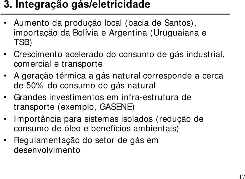 cerca de 50% do consumo de gás natural Grandes investimentos em infra-estrutura de transporte (exemplo, GASENE) Importância