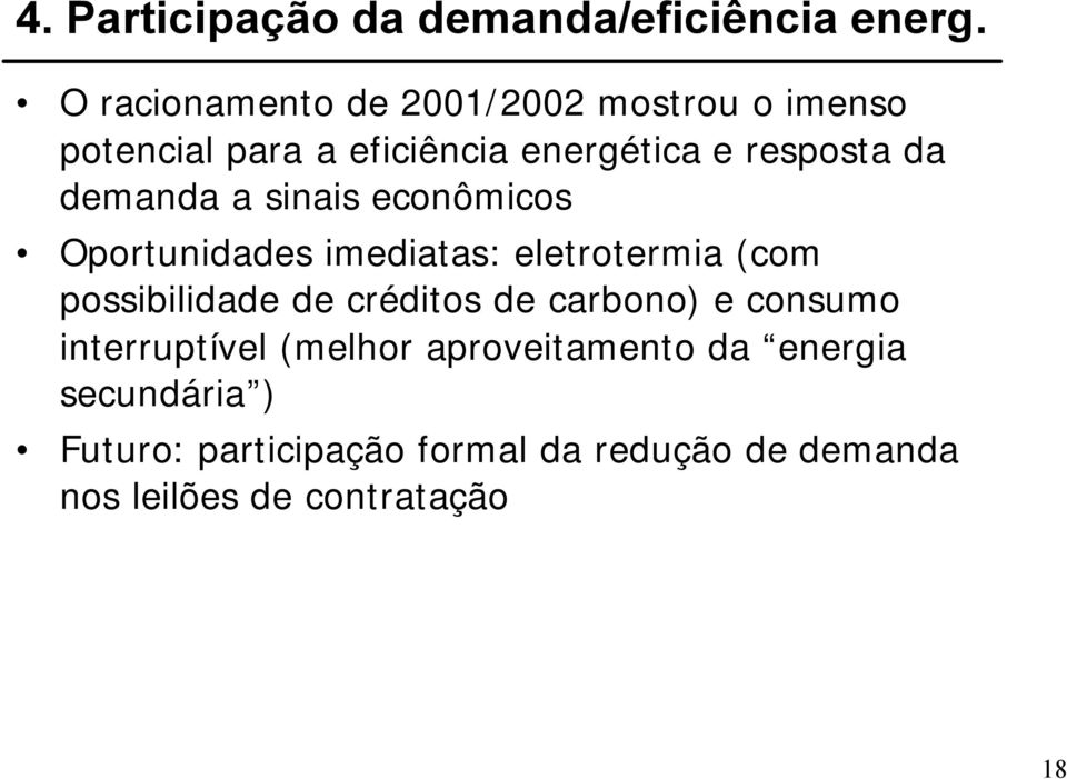 demanda a sinais econômicos Oportunidades imediatas: eletrotermia (com possibilidade de créditos de