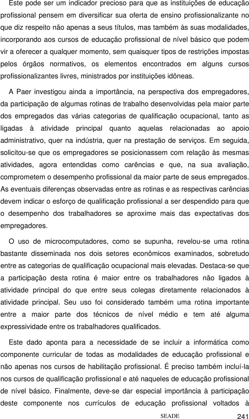 normativos, os elementos encontrados em alguns cursos profissionalizantes livres, ministrados por instituições idôneas.