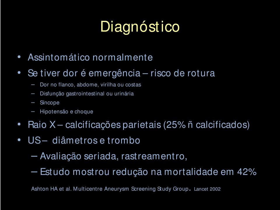 calcificações parietais (25% ñ calcificados) US diâmetros e trombo Avaliação seriada, rastreamentro,