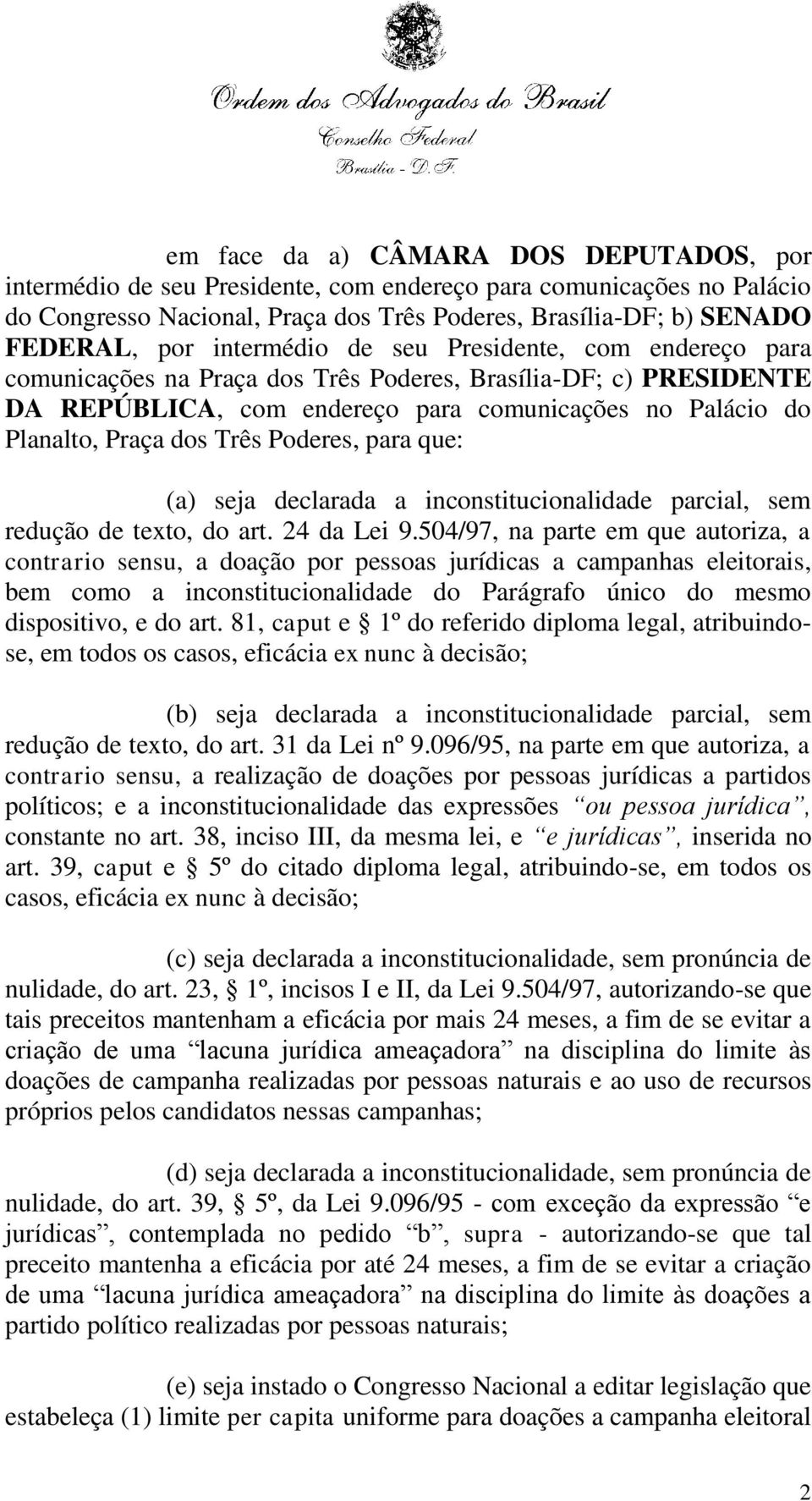 Poderes, para que: (a) seja declarada a inconstitucionalidade parcial, sem redução de texto, do art. 24 da Lei 9.