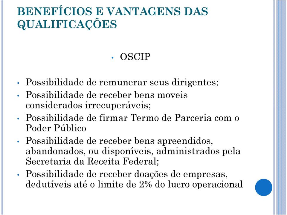 Público Possibilidade de receber bens apreendidos, abandonados, ou disponíveis, administrados pela Secretaria