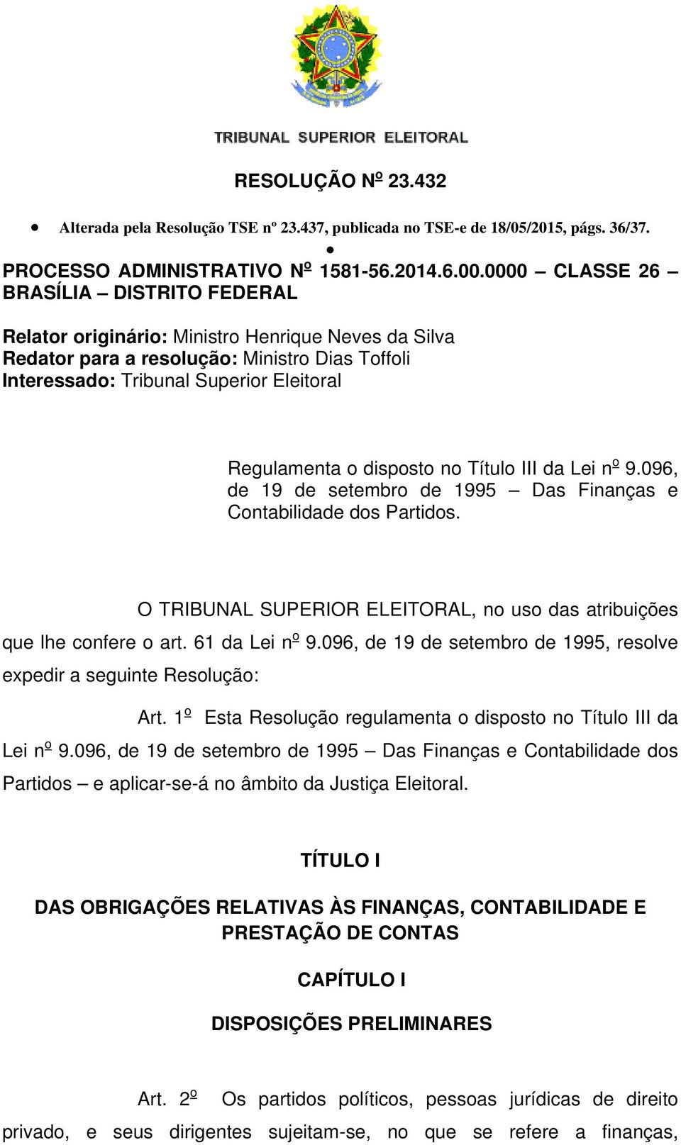 disposto no Título III da Lei n o 9.096, de 19 de setembro de 1995 Das Finanças e Contabilidade dos Partidos. O TRIBUNAL SUPERIOR ELEITORAL, no uso das atribuições que lhe confere o art.