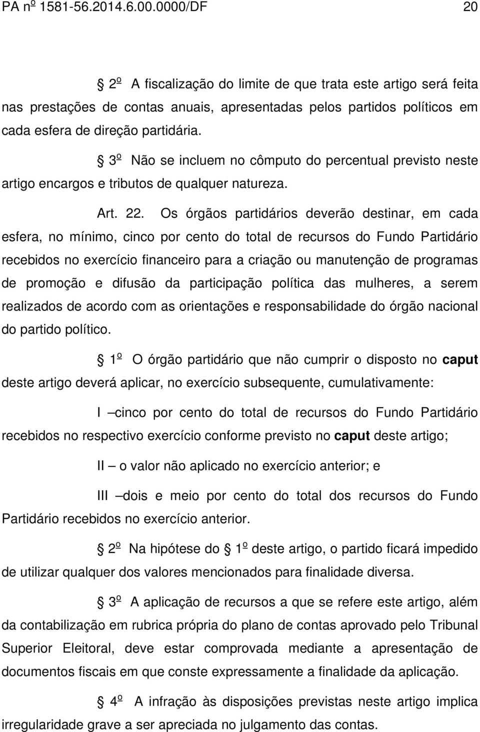 3 o Não se incluem no cômputo do percentual previsto neste artigo encargos e tributos de qualquer natureza. Art. 22.