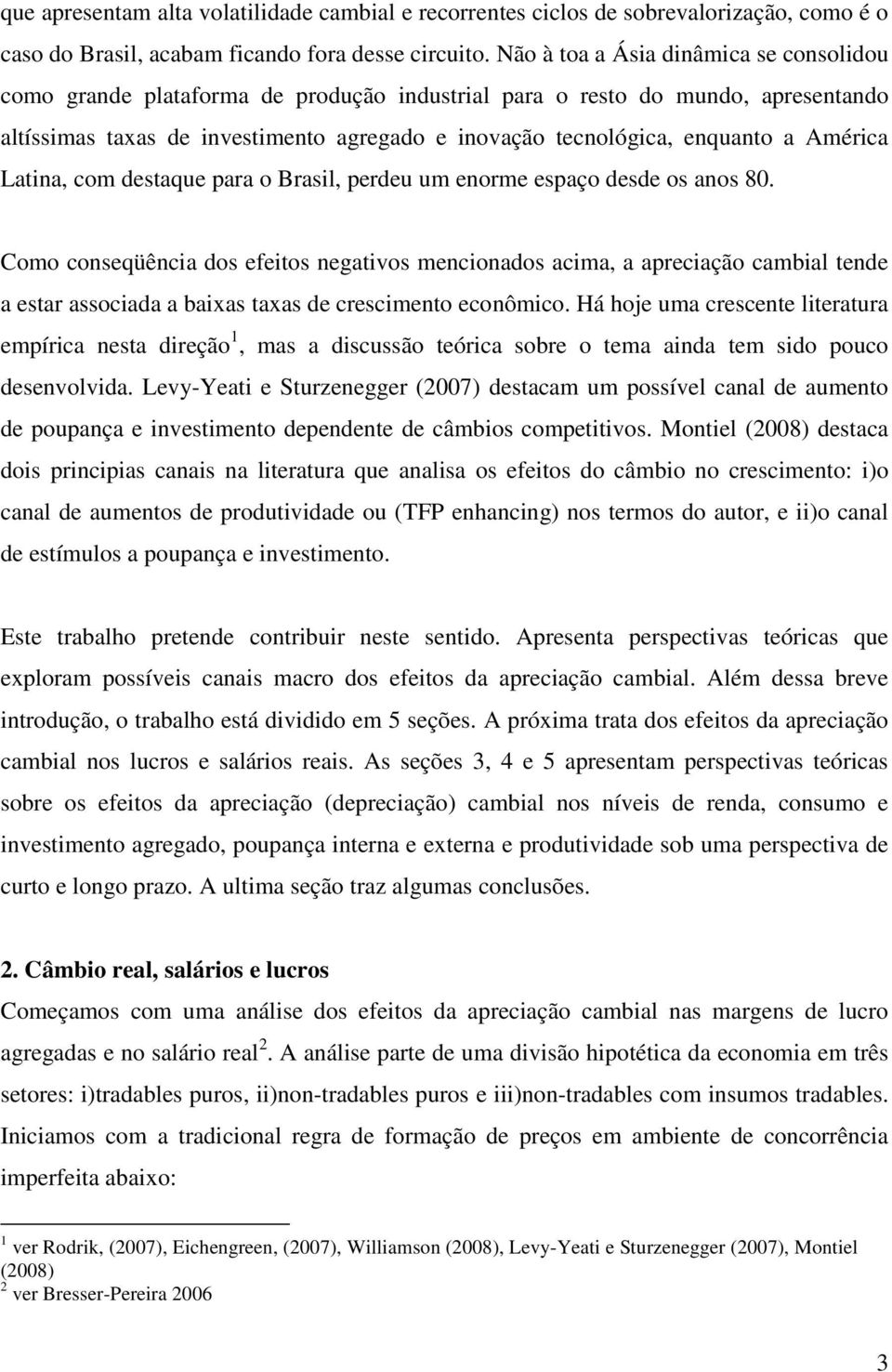 América Latina, com destaque para o Brasil, perdeu um enorme espaço desde os anos 80.