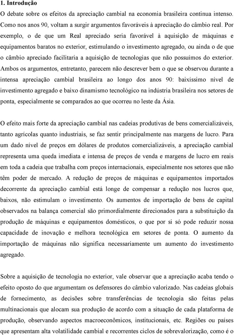 facilitaria a aquisição de tecnologias que não possuímos do exterior.