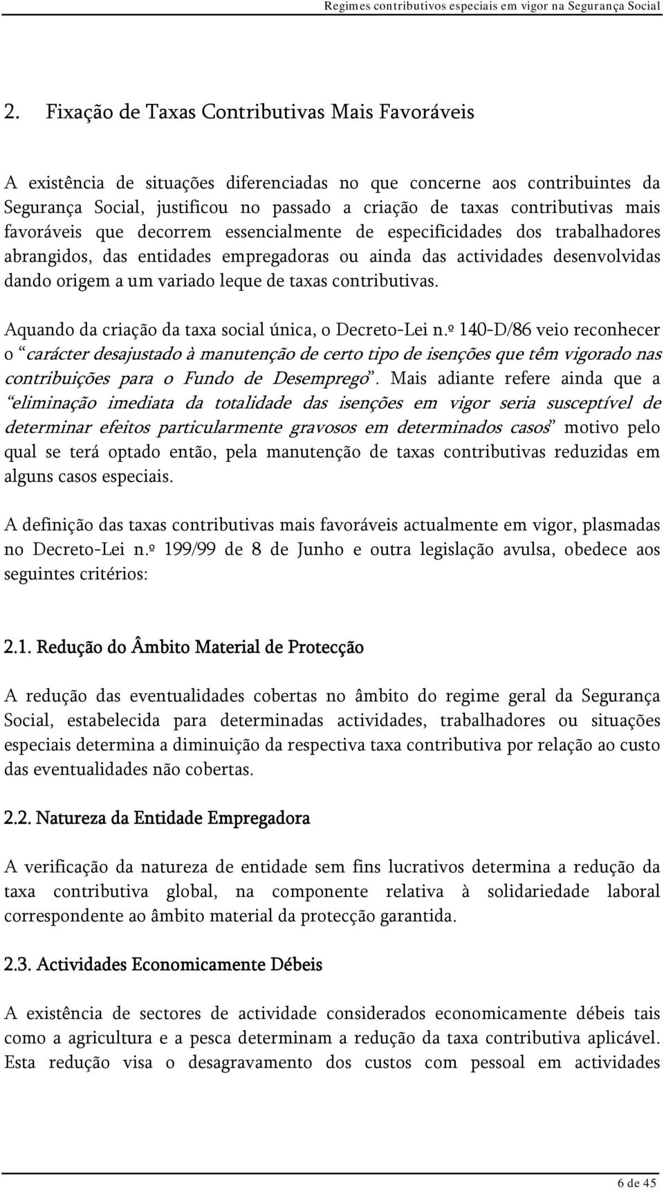 contributivas. Aquando da criação da taxa social única, o Decreto-Lei n.