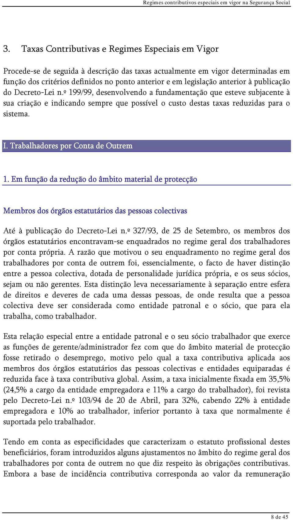 Trabalhadores por Conta de Outrem 1. Em função da redução do âmbito material de protecção Membros dos órgãos estatutários das pessoas colectivas Até à publicação do Decreto-Lei n.