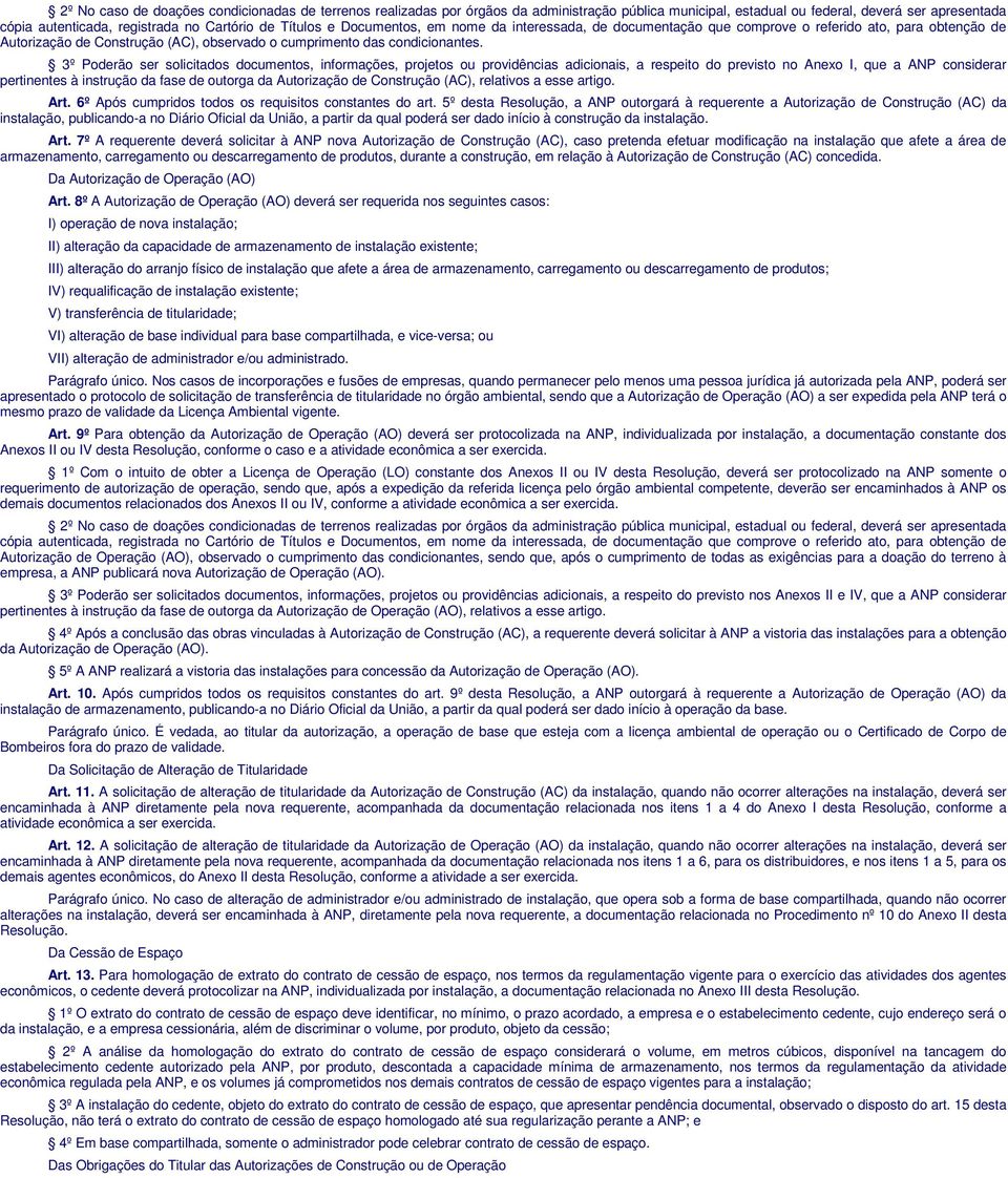 3º Poderão ser solicitados documentos, informações, projetos ou providências adicionais, a respeito do previsto no Anexo I, que a ANP considerar pertinentes à instrução da fase de outorga da