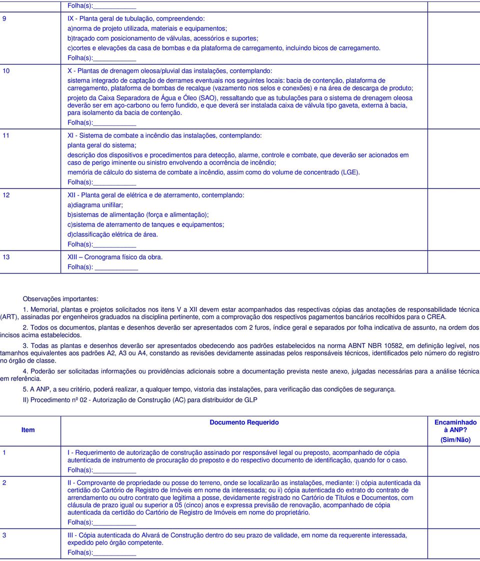 10 X - Plantas de drenagem oleosa/pluvial das instalações, contemplando: sistema integrado de captação de derrames eventuais nos seguintes locais: bacia de contenção, plataforma de carregamento,