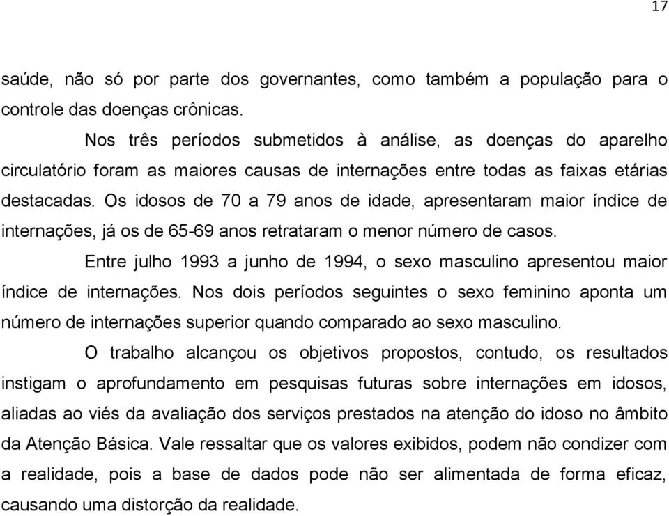 Os idosos de 70 a 79 anos de idade, apresentaram maior índice de internações, já os de 65-69 anos retrataram o menor número de casos.