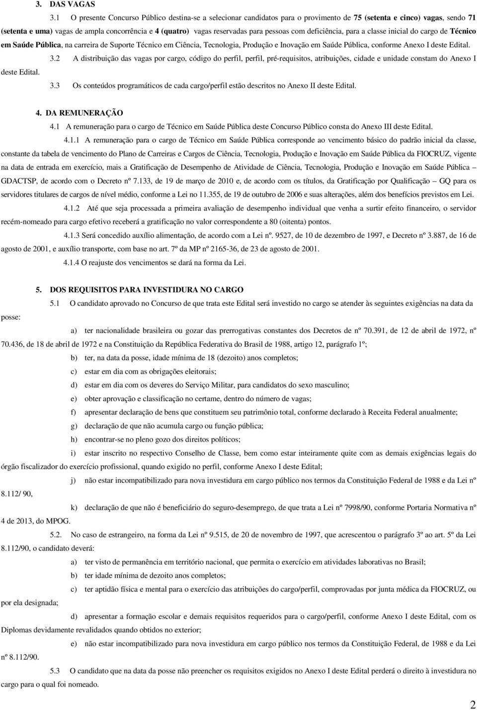 para pessoas com deficiência, para a classe inicial do cargo de Técnico em Saúde Pública, na carreira de Suporte Técnico em Ciência, Tecnologia, Produção e Inovação em Saúde Pública, conforme Anexo I