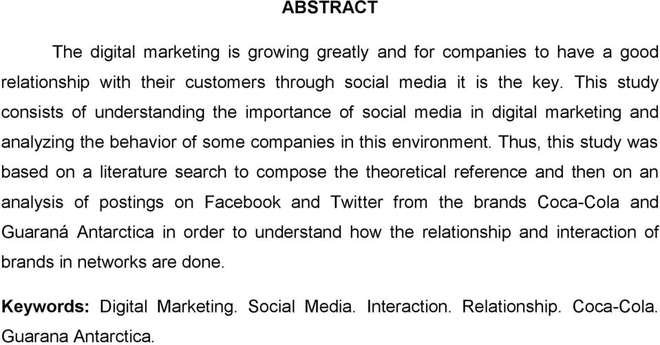 Thus, this study was based on a literature search to compose the theoretical reference and then on an analysis of postings on Facebook and Twitter from the brands Coca-Cola