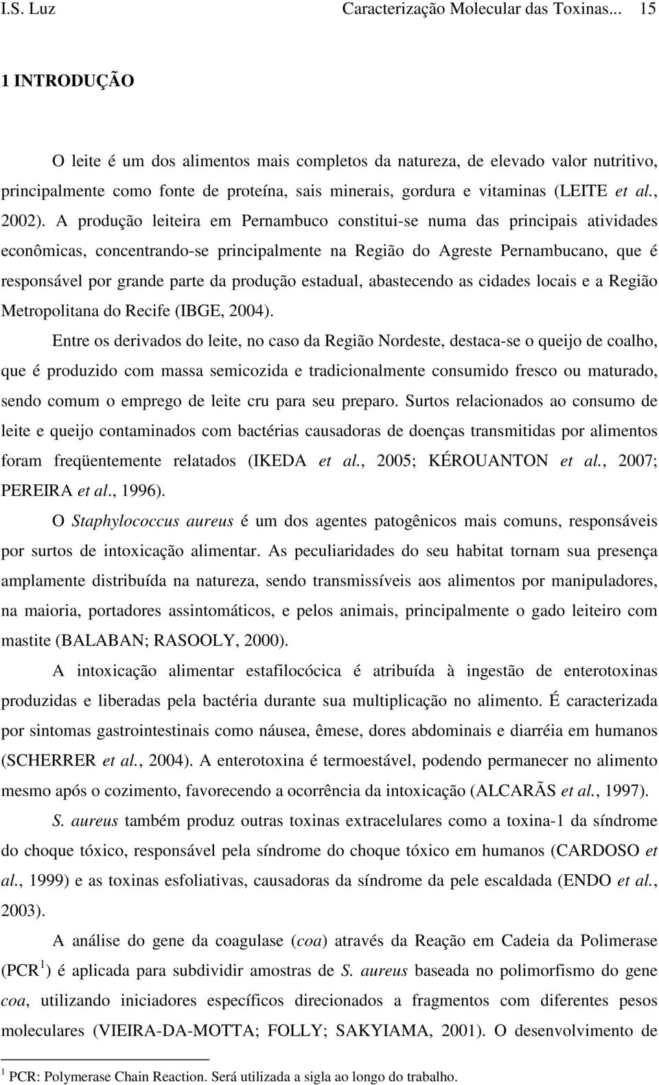 A produção leiteira em Pernambuco constitui-se numa das principais atividades econômicas, concentrando-se principalmente na Região do Agreste Pernambucano, que é responsável por grande parte da