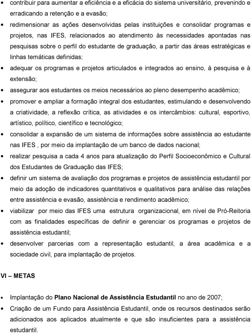 definidas; adequar os programas e projetos articulados e integrados ao ensino, à pesquisa e à extensão; assegurar aos estudantes os meios necessários ao pleno desempenho acadêmico; promover e ampliar