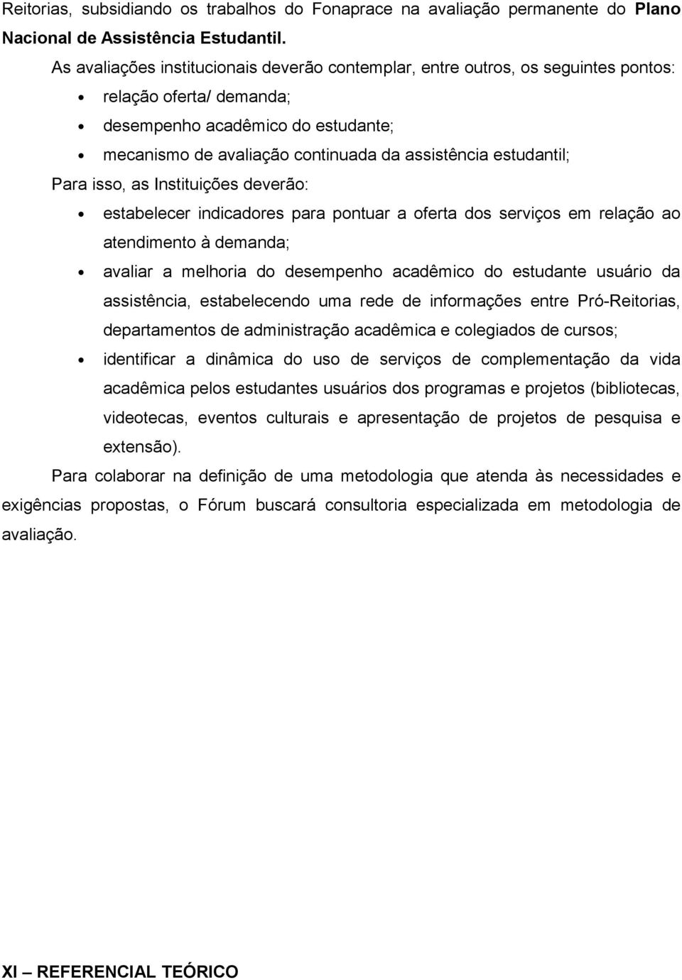 estudantil; Para isso, as Instituições deverão: estabelecer indicadores para pontuar a oferta dos serviços em relação ao atendimento à demanda; avaliar a melhoria do desempenho acadêmico do estudante