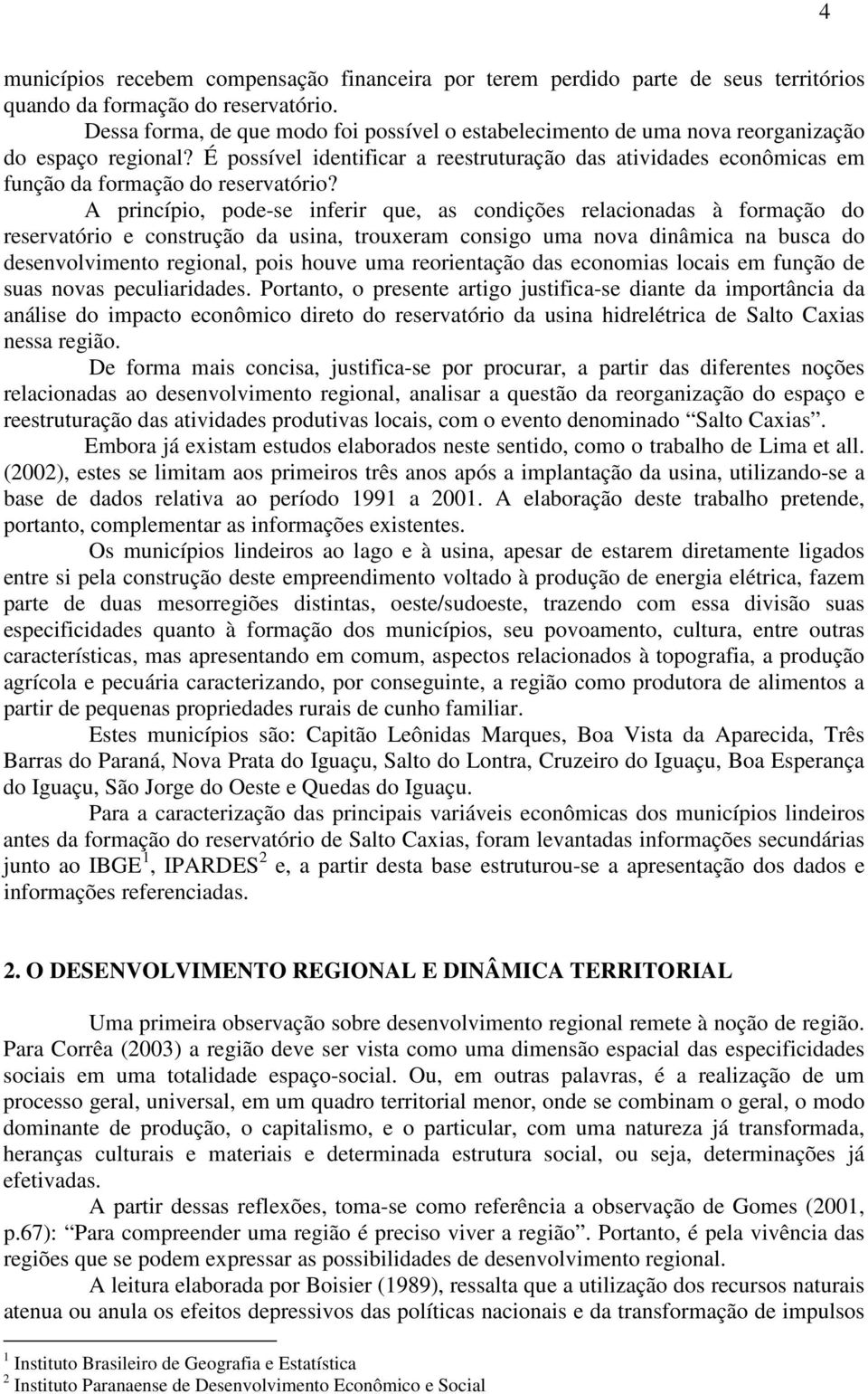 É possível identificar a reestruturação das atividades econômicas em função da formação do reservatório?