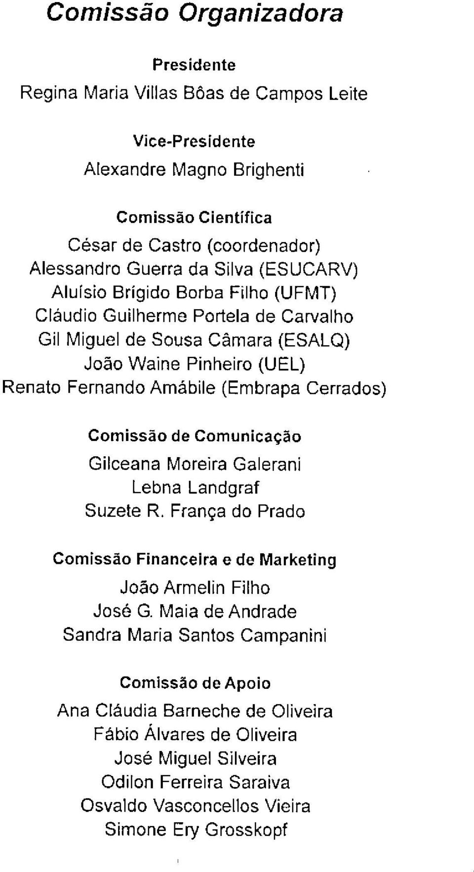 Cerrados) Comissão de Comunicação Gilceana Moreira Galerani Lebna Landgraf Suzete R. França do Prado Comissão Financeira e de Marketing João Armelin Filho José G.