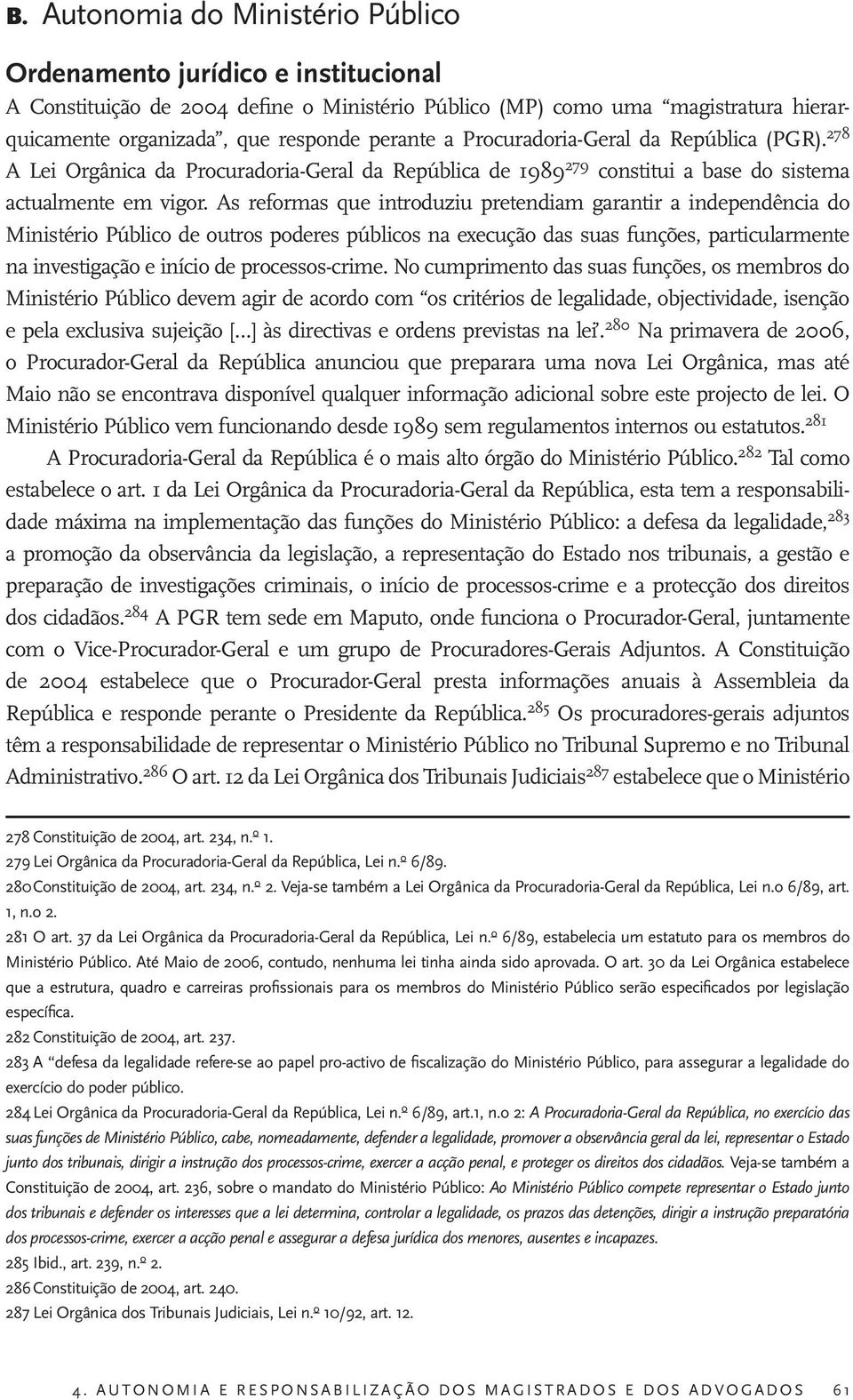 As reformas que introduziu pretendiam garantir a independência do Ministério Público de outros poderes públicos na execução das suas funções, particularmente na investigação e início de