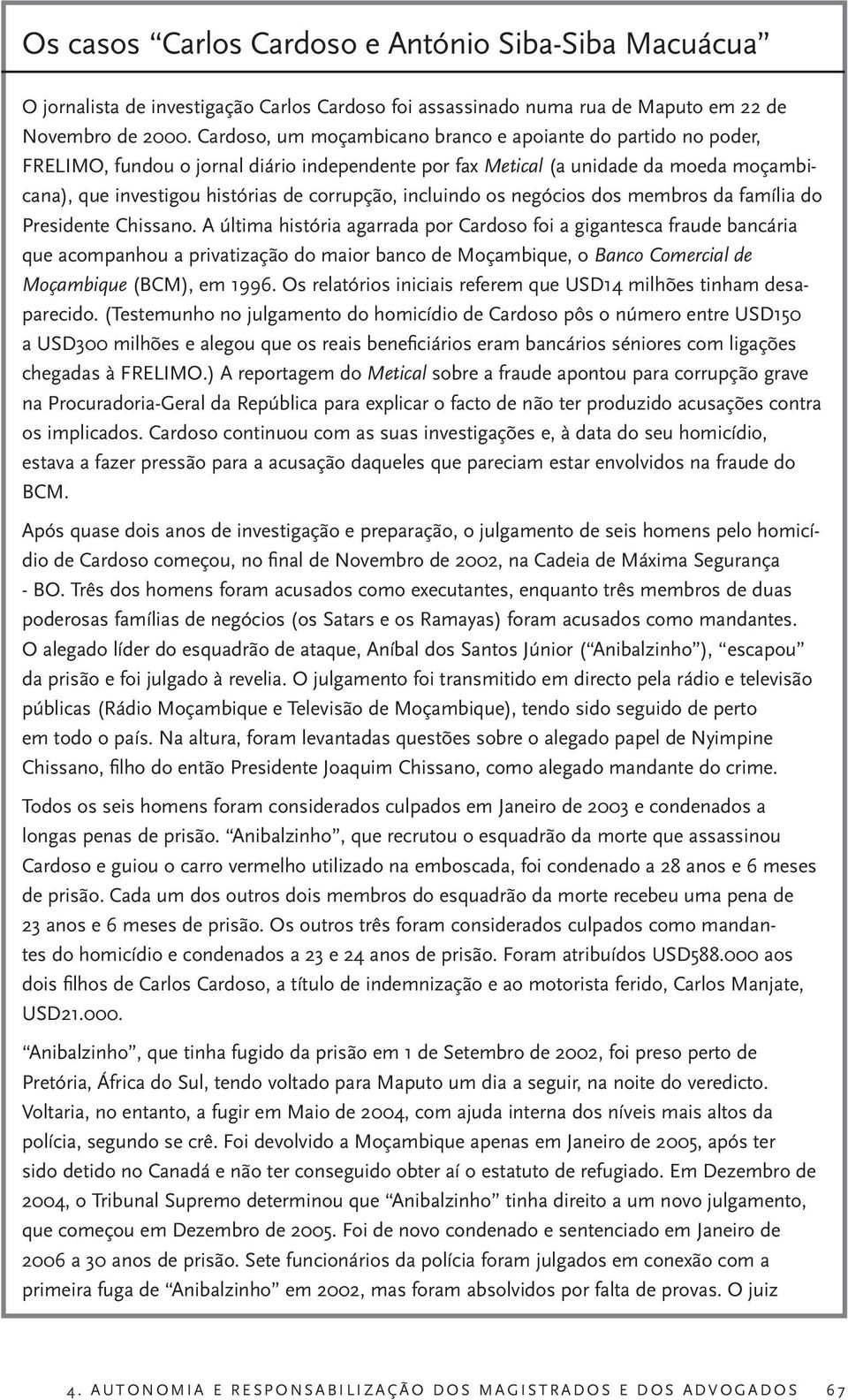 incluindo os negócios dos membros da família do Presidente Chissano.