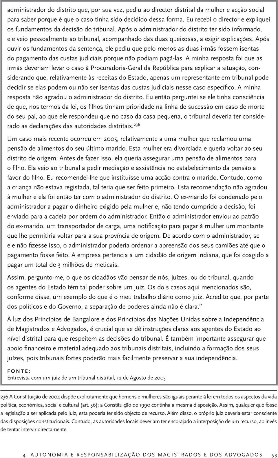 Após o administrador do distrito ter sido informado, ele veio pessoalmente ao tribunal, acompanhado das duas queixosas, a exigir explicações.