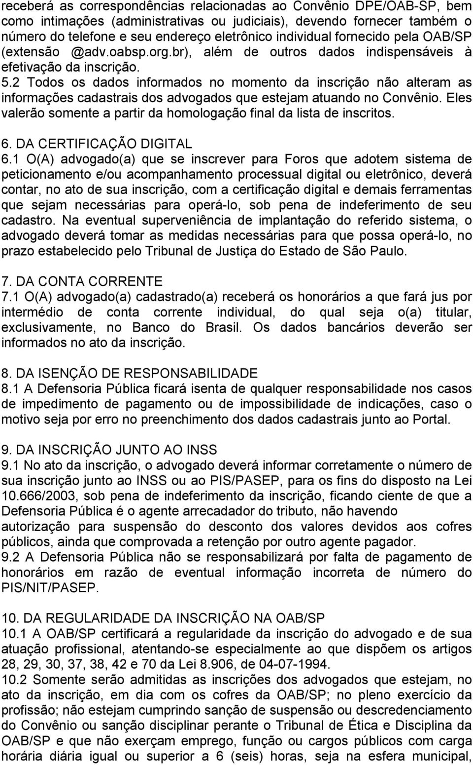 2 Todos os dados informados no momento da inscrição não alteram as informações cadastrais dos advogados que estejam atuando no Convênio.