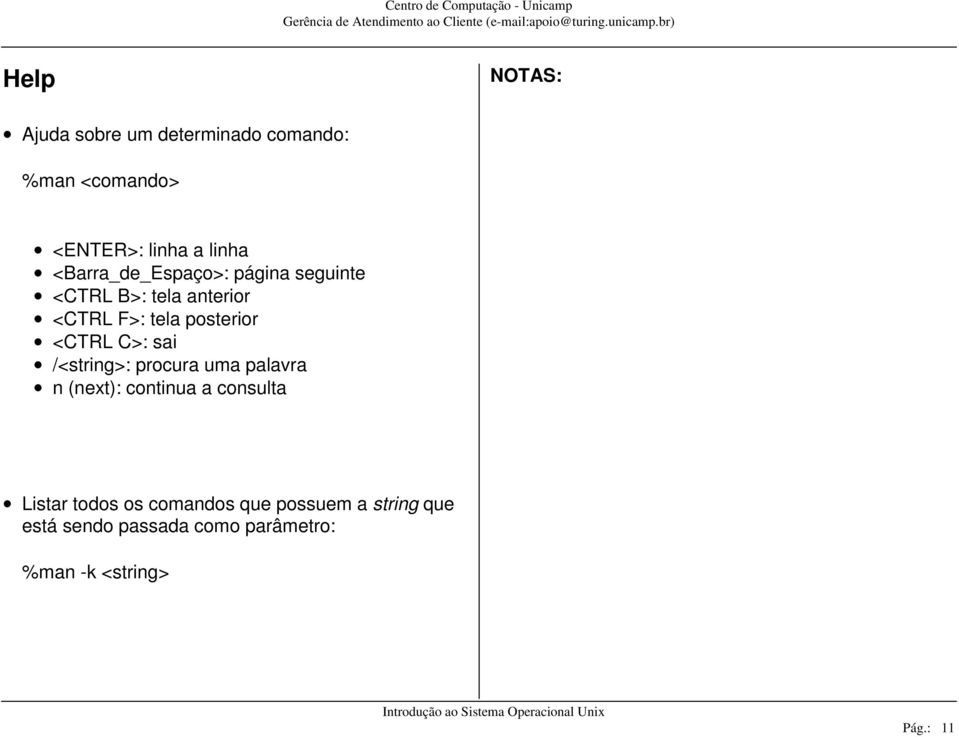 <CTRL C>: sai /<string>: procura uma palavra n (next): continua a consulta Listar