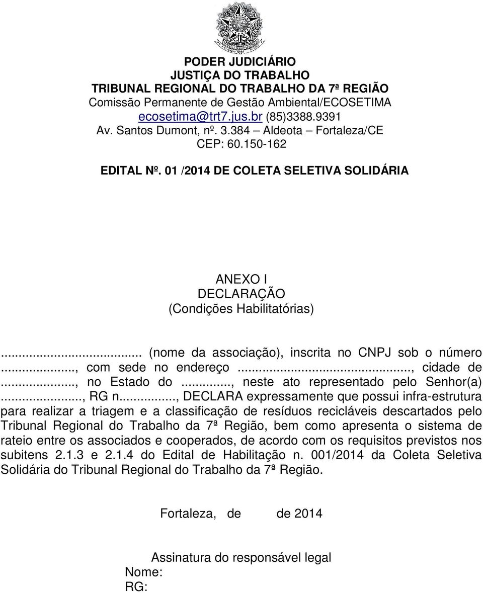 .., DECLARA expressamente que possui infra-estrutura para realizar a triagem e a classificação de resíduos recicláveis descartados pelo Tribunal Regional do Trabalho da 7ª