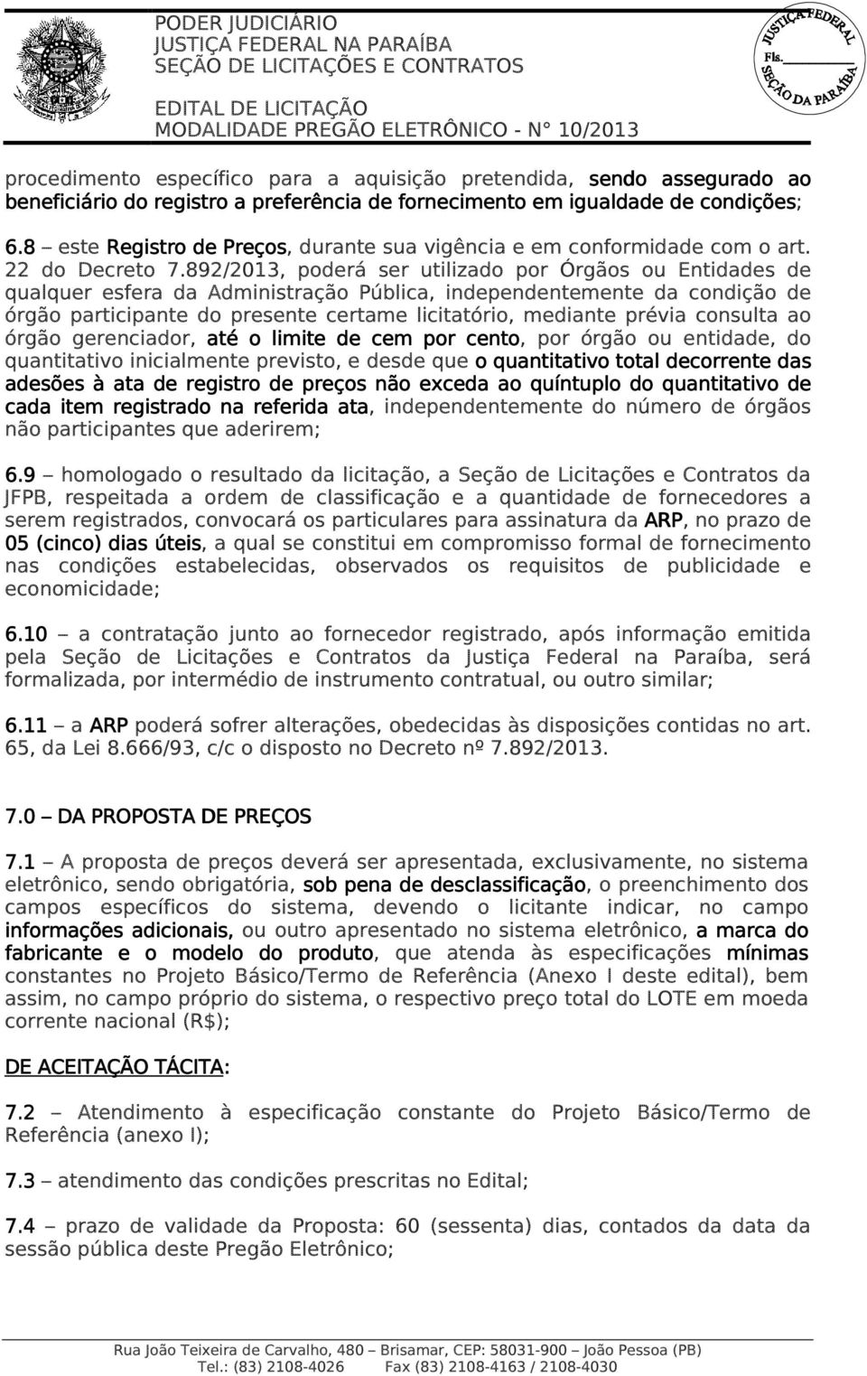 892/2013, poderá ser utilizado por Órgãos ou Entidades de qualquer esfera da Administração Pública, independentemente da condição de órgão participante do presente certame licitatório, mediante