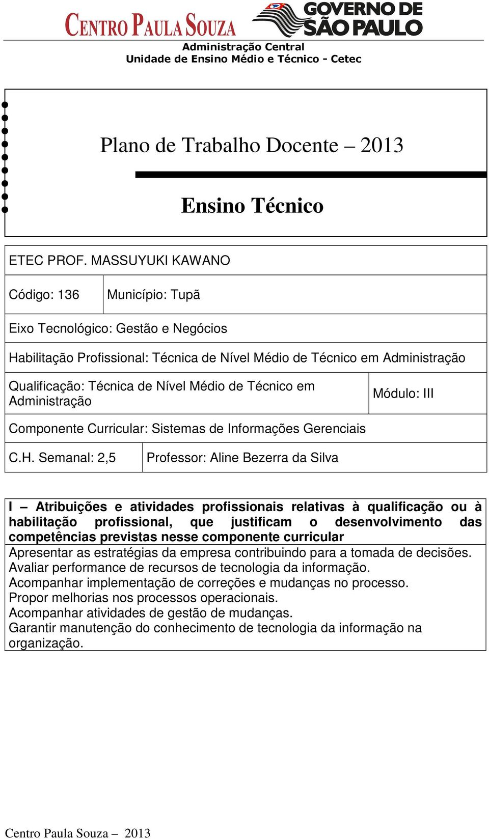 Técnico em Administração Módulo: III Componente Curricular: Sistemas de Informações Gerenciais C.H.