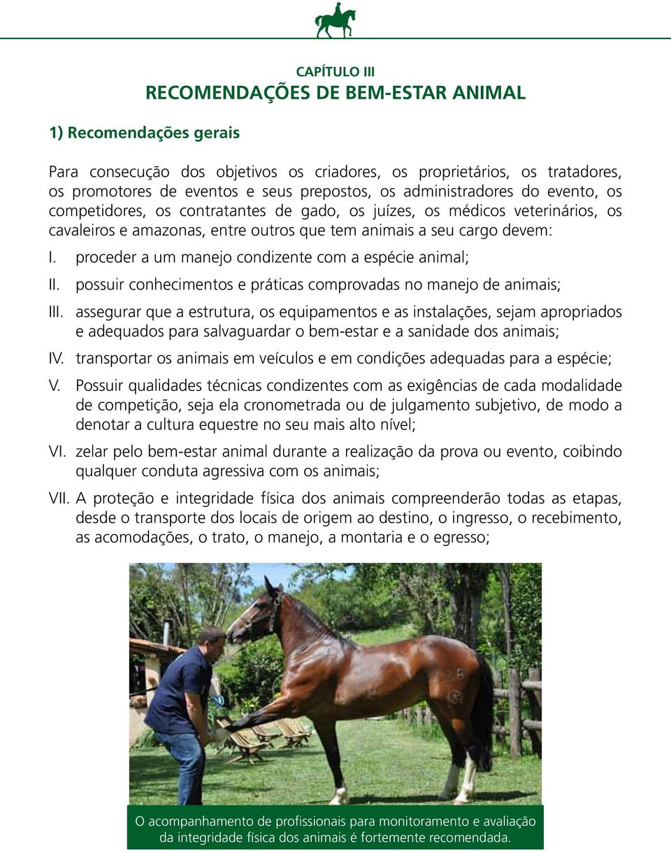 proceder a um manejo condizente com a espécie animal; II. possuir conhecimentos e práticas comprovadas no manejo de animais; III.