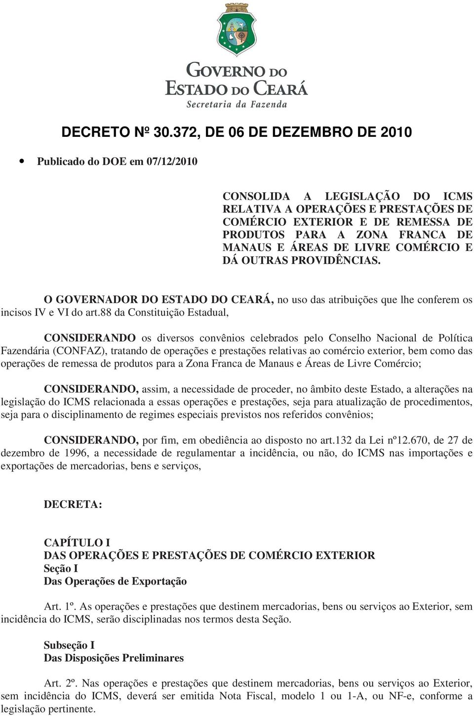 MANAUS E ÁREAS DE LIVRE COMÉRCIO E DÁ OUTRAS PROVIDÊNCIAS. O GOVERNADOR DO ESTADO DO CEARÁ, no uso das atribuições que lhe conferem os incisos IV e VI do art.