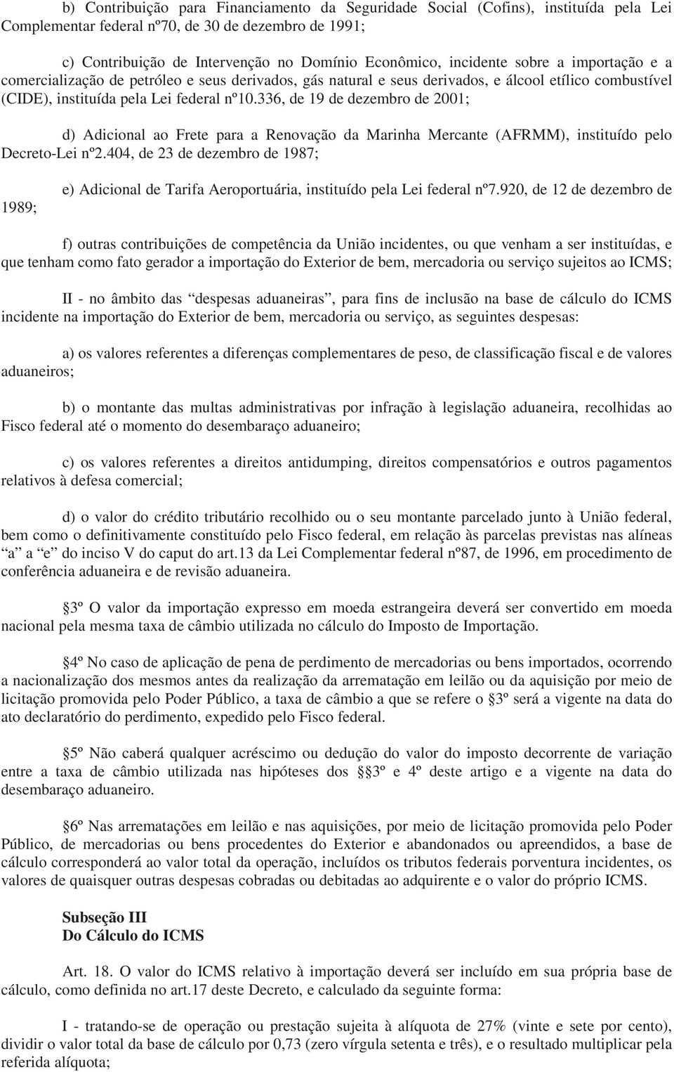 336, de 19 de dezembro de 2001; d) Adicional ao Frete para a Renovação da Marinha Mercante (AFRMM), instituído pelo Decreto-Lei nº2.