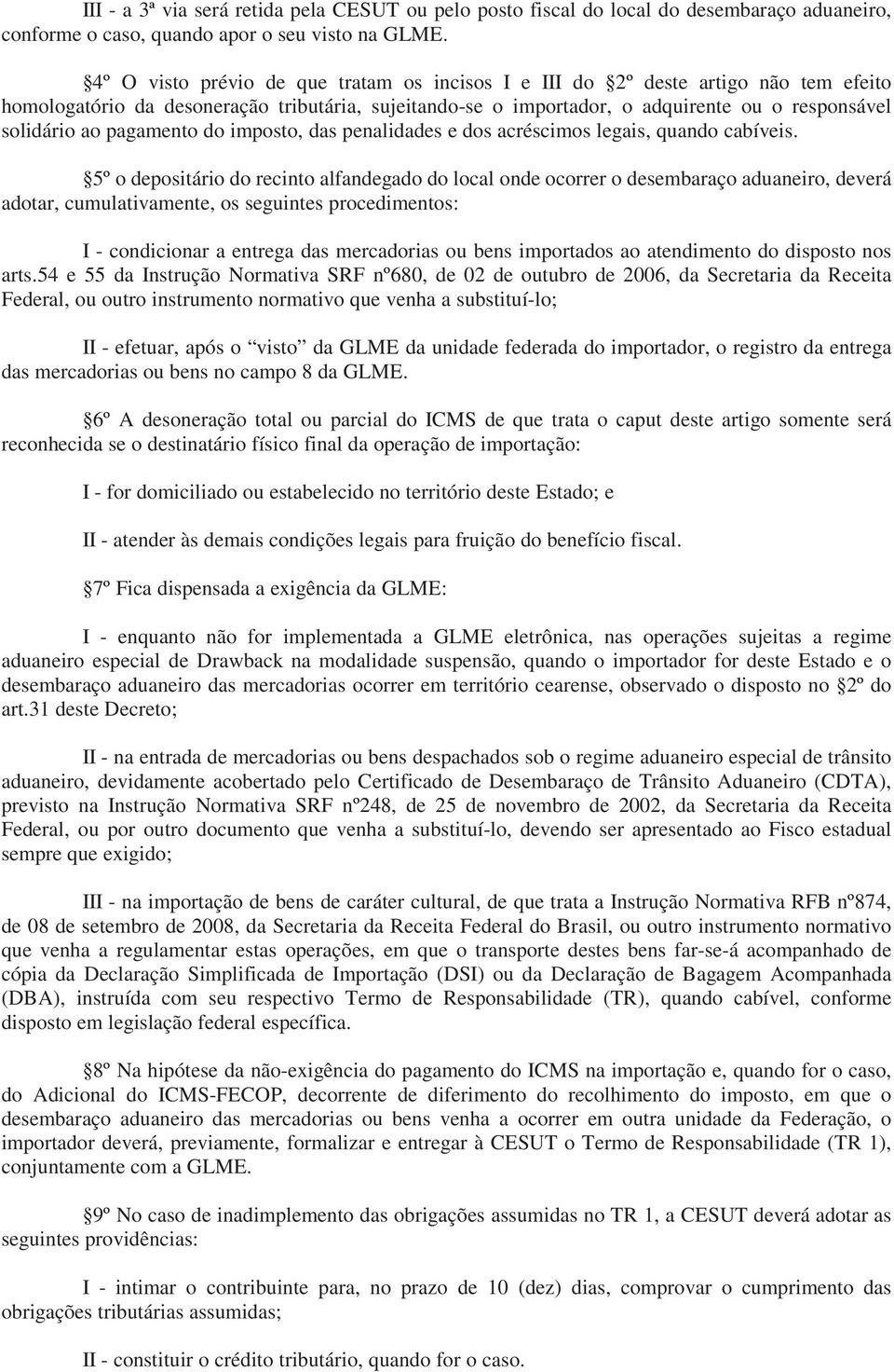 pagamento do imposto, das penalidades e dos acréscimos legais, quando cabíveis.