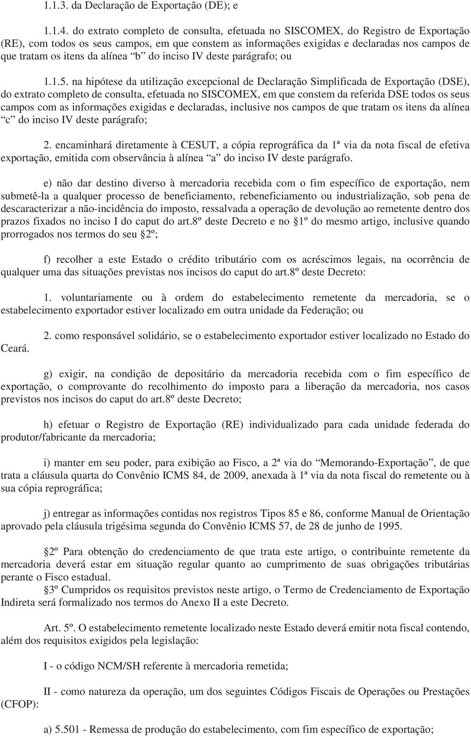 da alínea b do inciso IV deste parágrafo; ou 1.1.5.