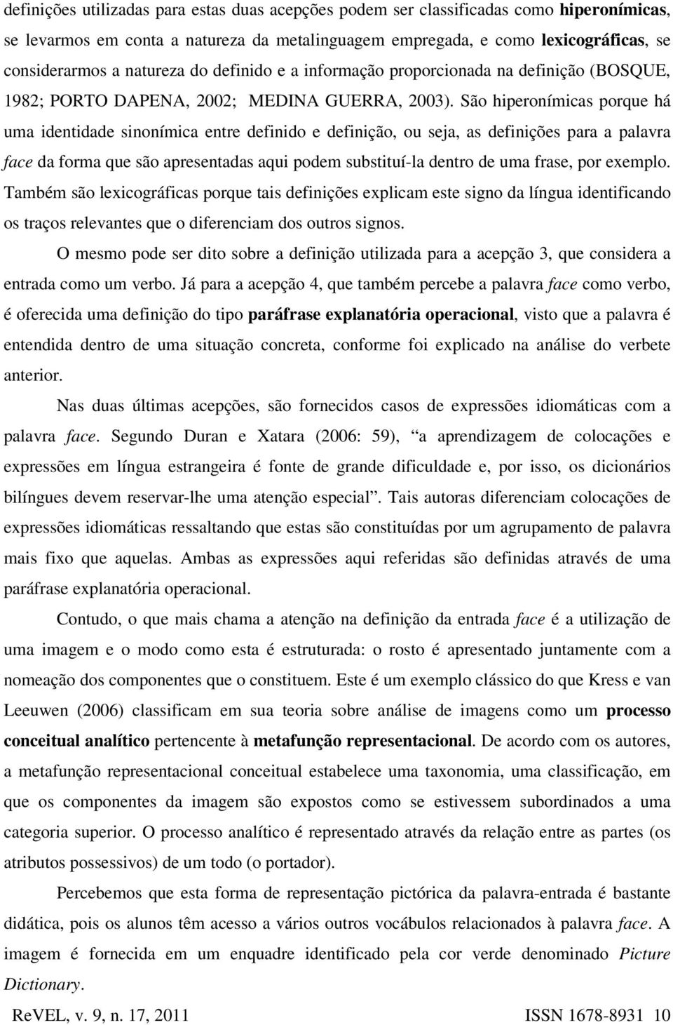 São hiperonímicas porque há uma identidade sinonímica entre definido e definição, ou seja, as definições para a palavra face da forma que são apresentadas aqui podem substituí-la dentro de uma frase,