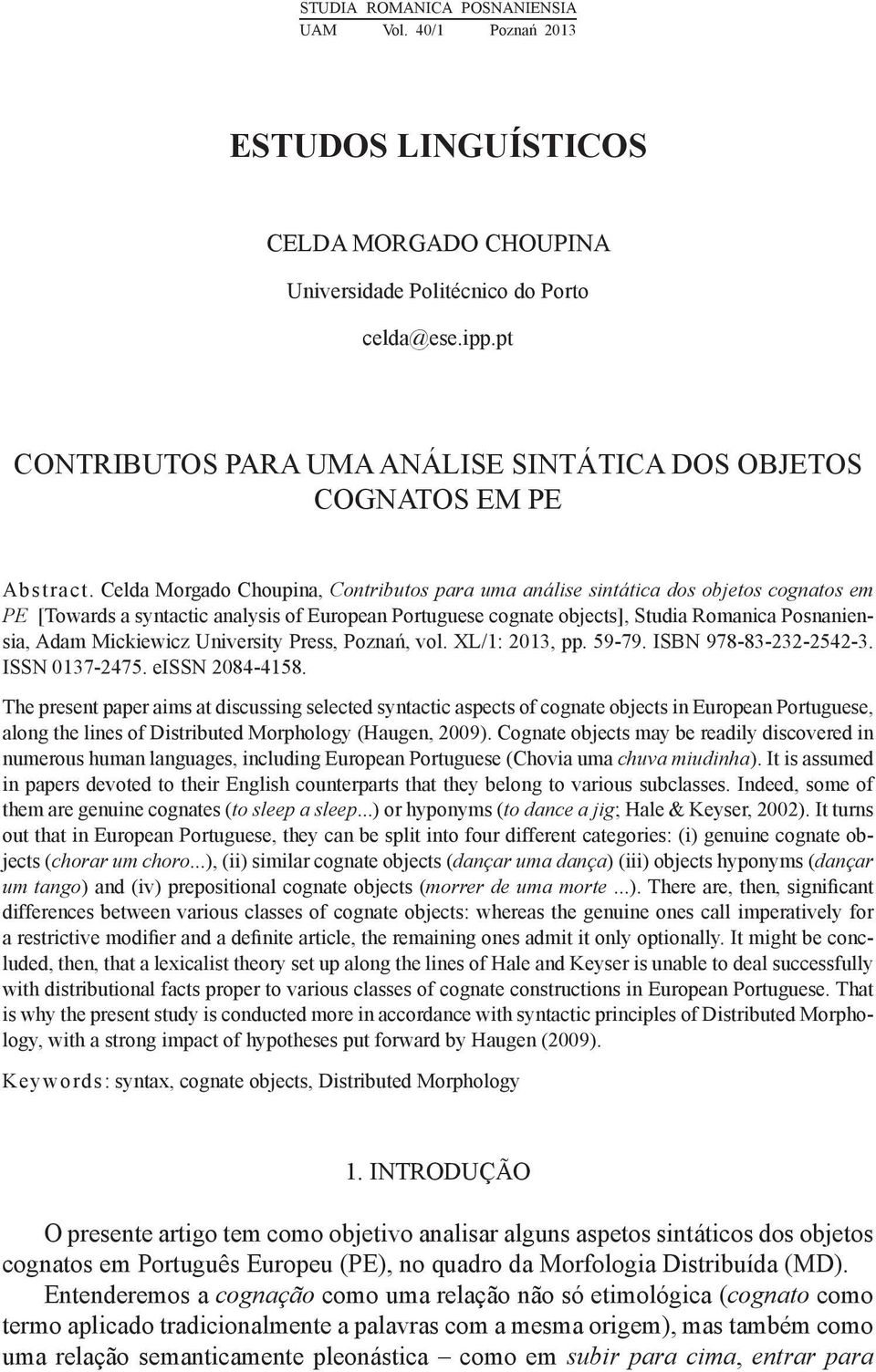 Celda Morgado Choupina, Contributos para uma análise sintática dos objetos cognatos em PE [Towards a syntactic analysis of European Portuguese cognate objects], Studia Romanica Posnaniensia, Adam