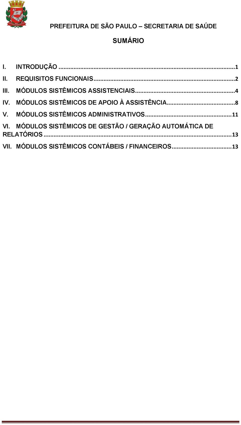 MÓDULOS SISTÊMICOS DE APOIO À ASSISTÊNCIA... 8 V.