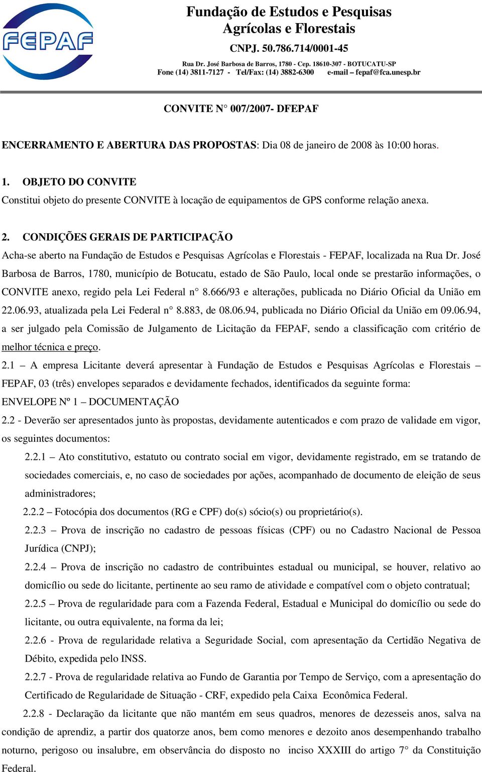 CONDIÇÕES GERAIS DE PARTICIPAÇÃO Acha-se aberto na Fundação de Estudos e Pesquisas - FEPAF, localizada na Rua Dr.