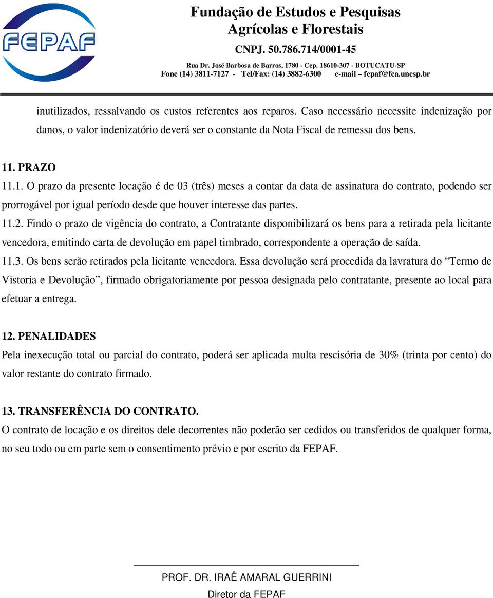 Findo o prazo de vigência do contrato, a Contratante disponibilizará os bens para a retirada pela licitante vencedora, emitindo carta de devolução em papel timbrado, correspondente a operação de