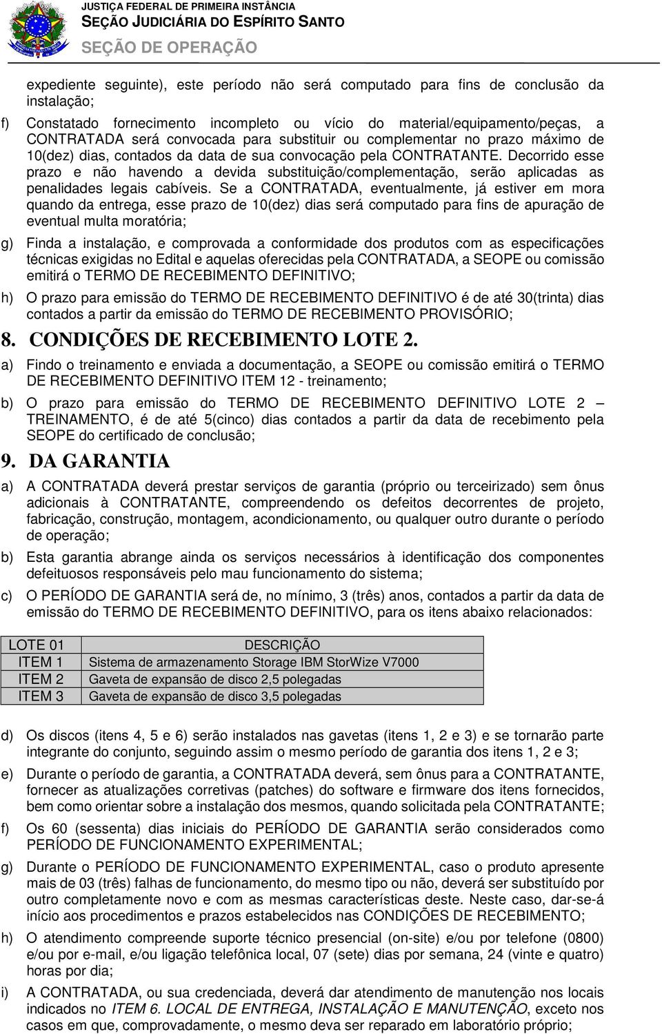 Decorrido esse prazo e não havendo a devida substituição/complementação, serão aplicadas as penalidades legais cabíveis.