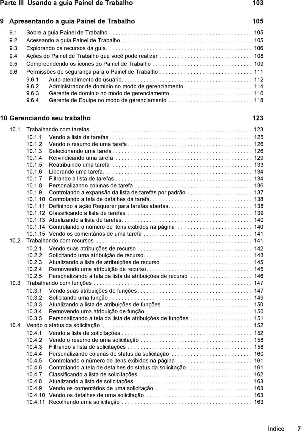 5 Compreendendo os ícones do Painel de Trabalho................................ 109 9.6 Permissões de segurança para o Painel de Trabalho.............................. 111 9.6.1 Auto-atendimento do usuário.