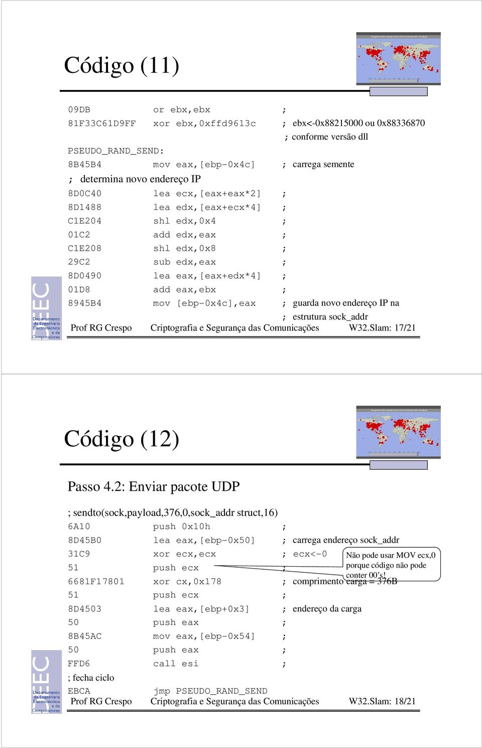 8945B4 mov [ebp-0x4c],eax ; guarda novo endereço IP na ; estrutura sock_addr W32.Slam: 17/21 Código (12) Passo 4.