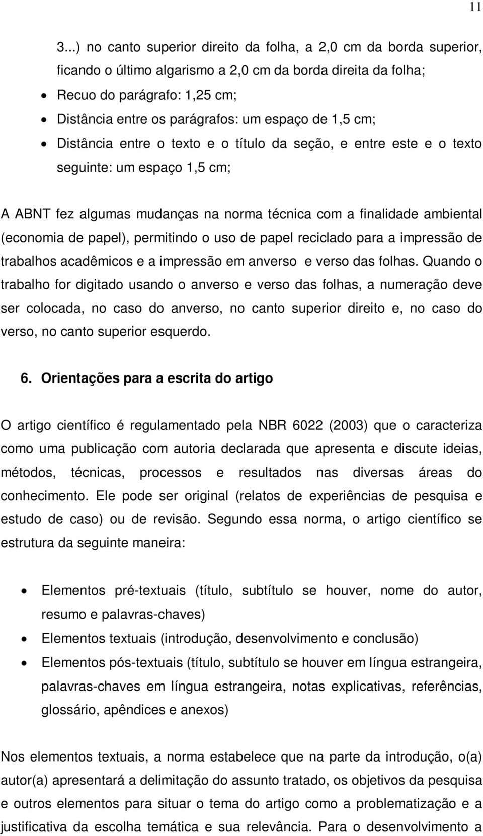 papel), permitindo o uso de papel reciclado para a impressão de trabalhos acadêmicos e a impressão em anverso e verso das folhas.