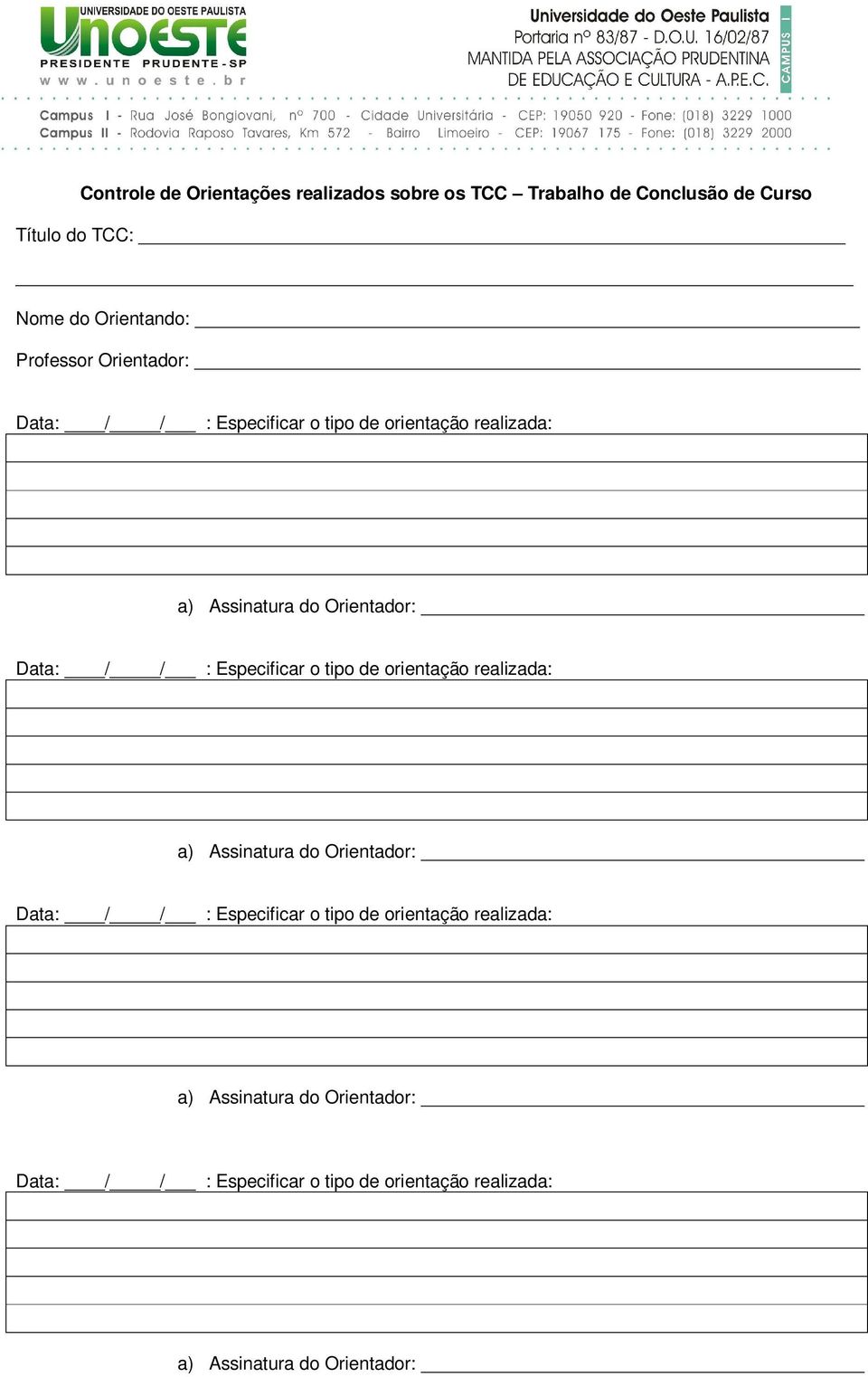 Especificar o tipo de orientação realizada: a) Assinatura do Orientador: Data: / / : Especificar o tipo de orientação