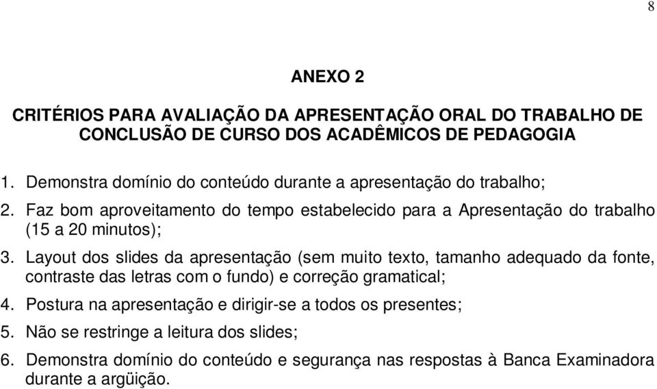 Faz bom aproveitamento do tempo estabelecido para a Apresentação do trabalho (15 a 20 minutos); 3.