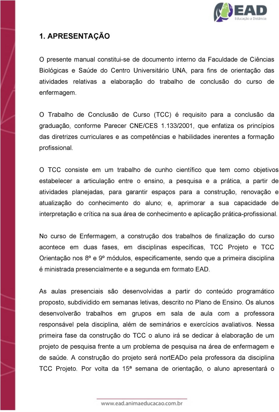 133/2001, que enfatiza os princípios das diretrizes curriculares e as competências e habilidades inerentes a formação profissional.