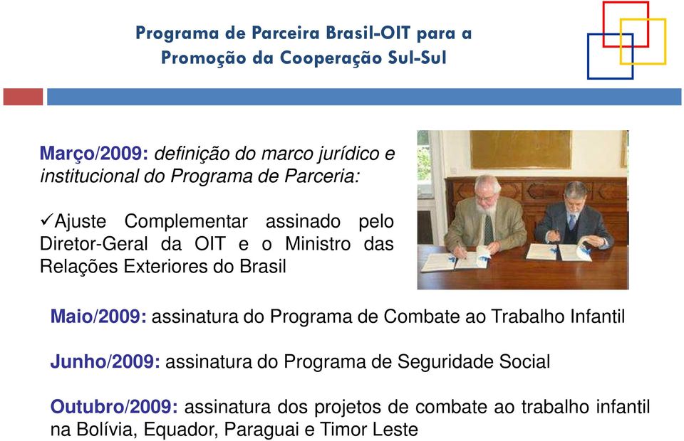 do Programa de Combate ao Trabalho Infantil Junho/2009: assinatura do Programa de Seguridade Social