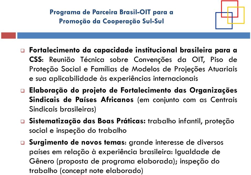 conjunto com as Centrais Sindicais brasileiras) Sistematização das Boas Práticas: trabalho infantil, proteção social e inspeção do trabalho Surgimento de novos