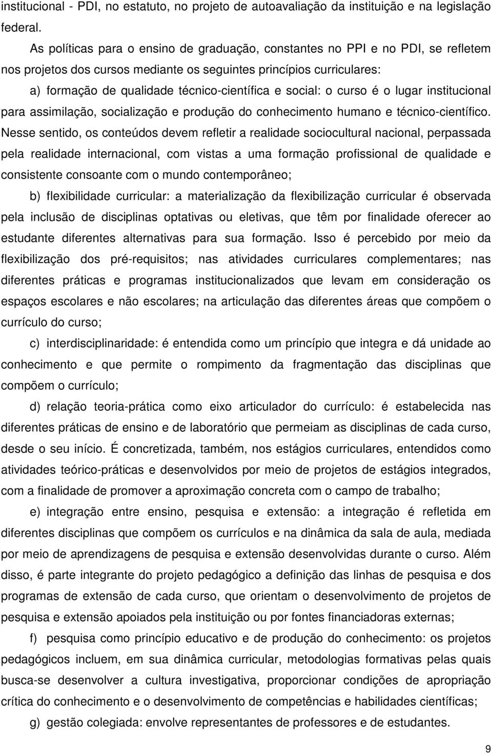 social: o curso é o lugar institucional para assimilação, socialização e produção do conhecimento humano e técnico-científico.